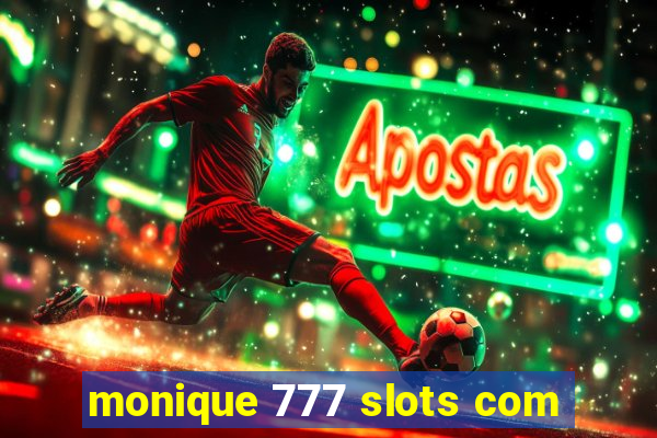 monique 777 slots com